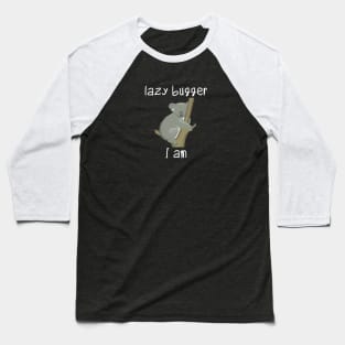 Lazy bugger I am Baseball T-Shirt